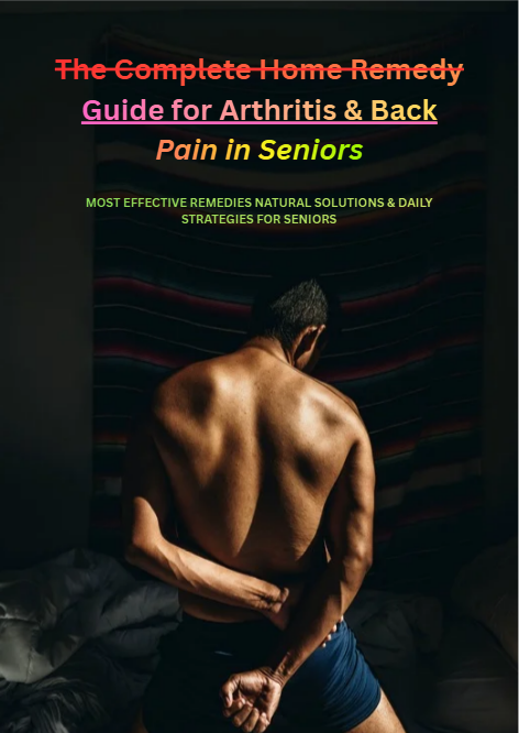 The Complete Home Remedy Guide for Arthritis & Back Pain in Seniors