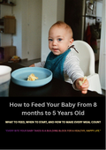 How to Feed Your Baby From 8 months to 5 Years Old